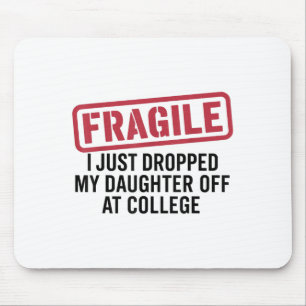 Fragil, dass ich meine Tochter gerade bei Uni abge Mousepad