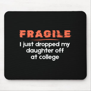 Fragil, dass ich meine Tochter gerade bei Uni abge Mousepad