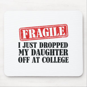 Fragil, dass ich meine Tochter gerade bei Uni abge Mousepad