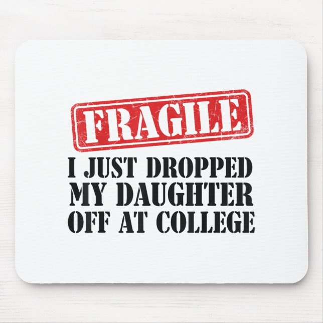 Fragil, dass ich meine Tochter gerade bei Uni abge Mousepad (Vorne)