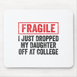 Fragil, dass ich meine Tochter gerade bei Uni abge Mousepad