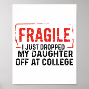 Fragil, dass ich meine Tochter gerade bei Uni abge Poster