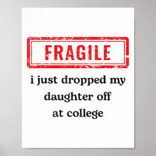 Fragil, dass ich meine Tochter gerade bei Uni abge Poster