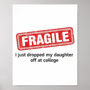 Fragil, dass ich meine Tochter gerade bei Uni abge Poster