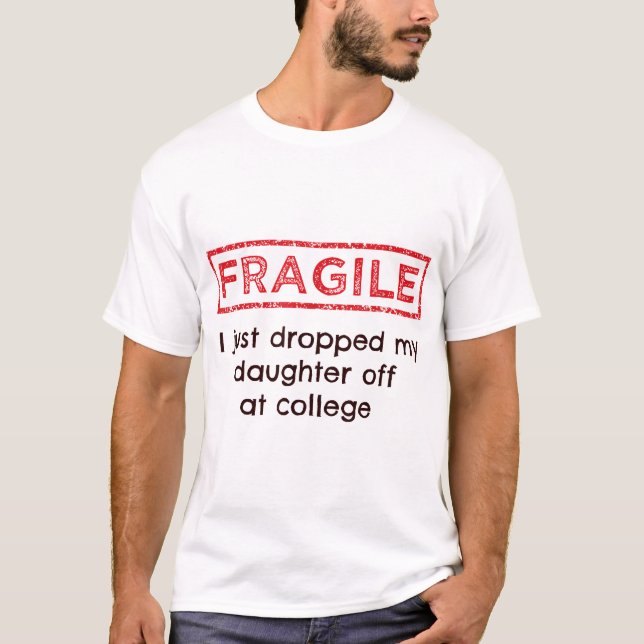 Fragil, dass ich meine Tochter gerade bei Uni abge T-Shirt (Vorderseite)