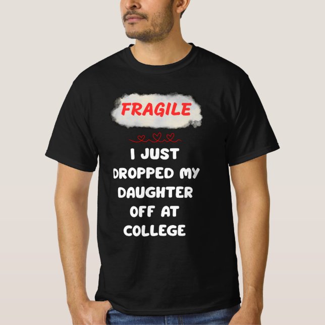 Fragil, dass ich meine Tochter gerade bei Uni abge T-Shirt (Vorderseite)
