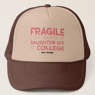 Fragil, dass ich meine Tochter gerade in der Uni a Truckerkappe
