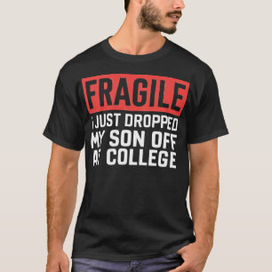 Fragil ich gerade meinen Sohn ab Uni 1 abgesetzt T-Shirt