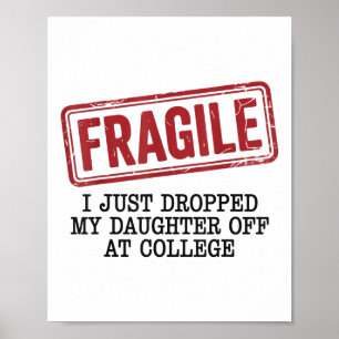 Fragil, ich habe meine Tochter gerade bei der Uni Poster