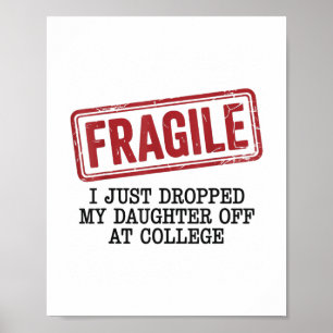 Fragil, ich habe meine Tochter gerade bei der Uni Poster
