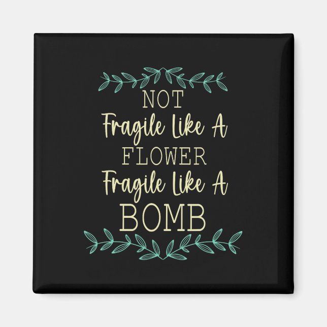 fragil wie eine Blume, aber eine Bombe Feminist 1 Magnet (Vorne)