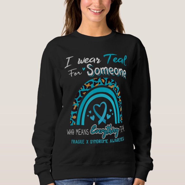 Fragile X Syndrome Awareness I Wear Teal For Someo Sweatshirt (Vorderseite)