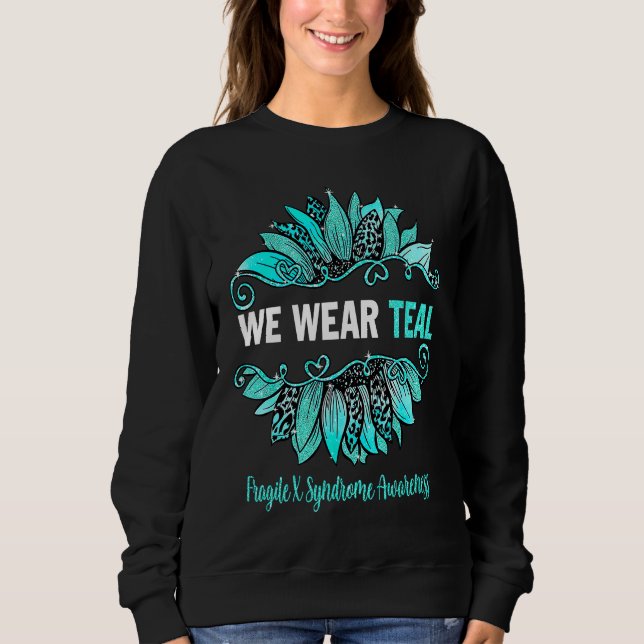 Fragile X Syndrome Awareness We Wear Teal Sunflowe Sweatshirt (Vorderseite)