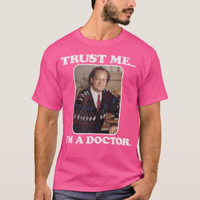 Fraiser vertraue mir, dass ich Arzt bin T-Shirt (Vorderseite)