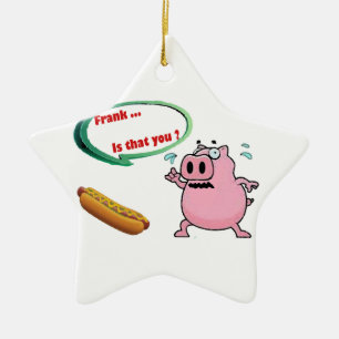 Frank. ist das Sie? Lustige Schweinefleisch Keramik Ornament