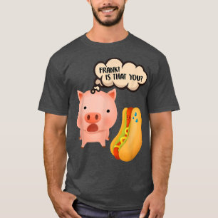 Frank ist, dass Sie Hotdog Funny Feinschmecker Pin T-Shirt