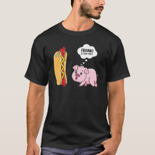 Frank ist, dass Sie Hotdog Pig Hot Dog Gag Feinsch T-Shirt