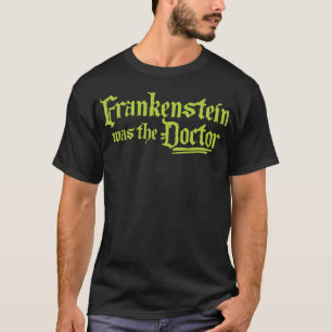 Frankenstein war Doktor T-Shirt