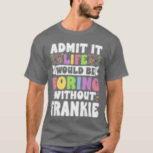 Frankie personalisierter Name Lustiger Spruch Vorn T-Shirt