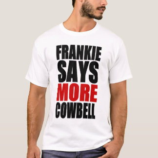 FRANKIE SAGT MEHR COWBELL T-Shirt