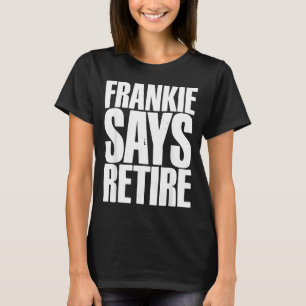 Frankie sagt Ruhestand Lustige Pensionierung Sarka T-Shirt
