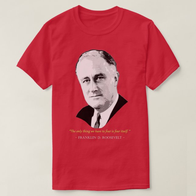 Franklin D Roosevelt Quote T-Shirt (Design vorne)