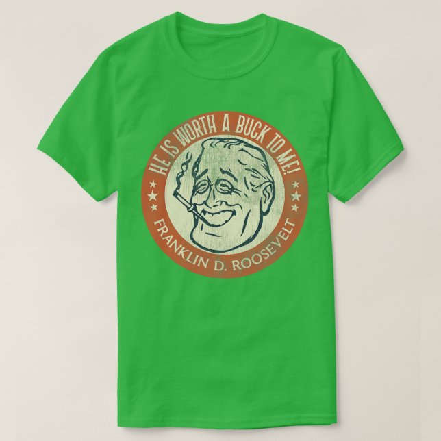Franklin D Roosevelt Worth a Buck T-Shirt (Design vorne)