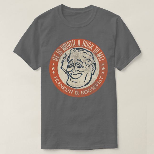 Franklin D Roosevelt Worth a Buck T-Shirt (Design vorne)