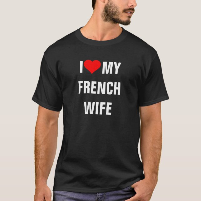 FRANKREICH: Ich Liebe mein Französisch Ehefrau T - T-Shirt (Vorderseite)
