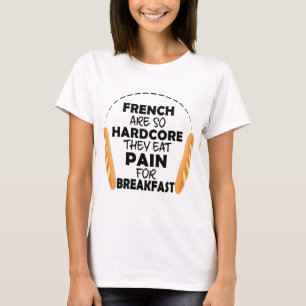 Franzosen essen Schmerzen für das Frühstück Funny  T-Shirt