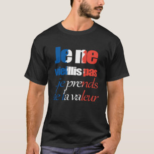 Französisch Frankreich Flagge Ich werde nicht älte T-Shirt