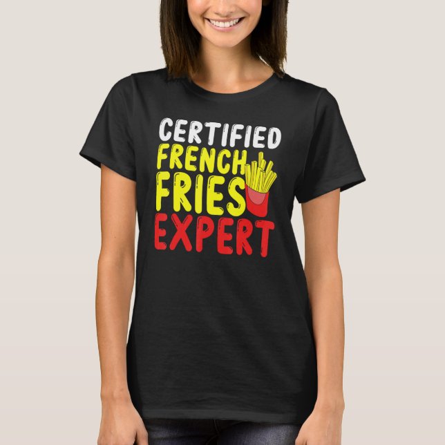 Französisch Fries Expert French Fries Fast Fo T-Shirt (Vorderseite)