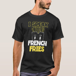 Französisch Fries Fast Food Pun I spreche Französi T-Shirt