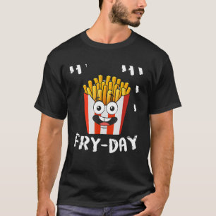Französisch Fries Freitag Freitag Jeden Fries Love T-Shirt