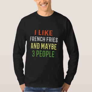 Französisch Fries ich mag Französisch Fries und vi T-Shirt