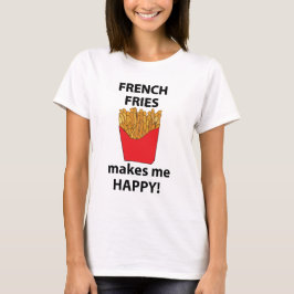 Französisch Fries macht mich glücklich Französisch T-Shirt