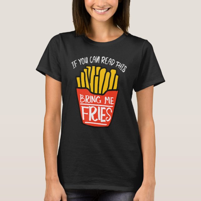Französisch Fry Bring mir Fries T-Shirt (Vorderseite)