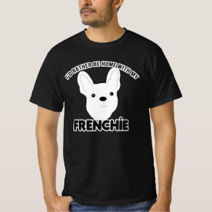 Französischer Bulldog, den ich gerne Zuhause Franz T-Shirt