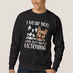 Französischer Bulldog, der Hundebesitzer nicht hör Sweatshirt