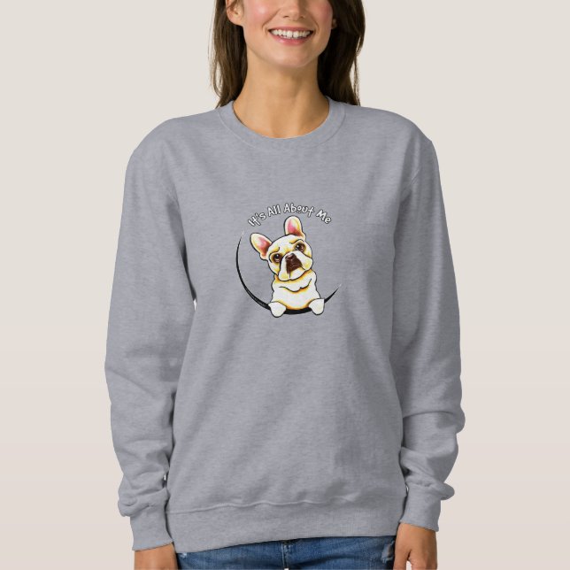 Französischer Bulldog "Es geht um mich" Sweatshirt (Vorderseite)