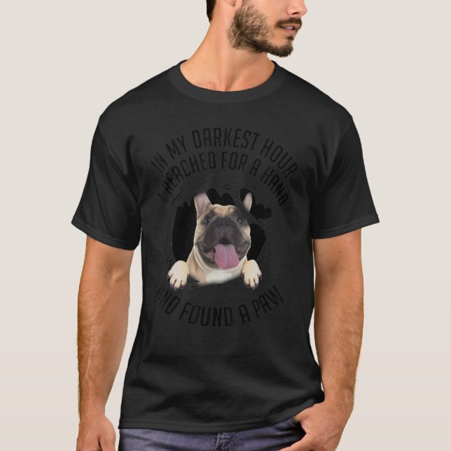 Französischer Bulldog in meiner dunkelsten Stunde, T-Shirt (Vorderseite)
