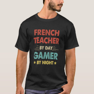 Französischer Lehrer am Tag Gamer am Abend T-Shirt