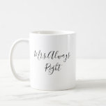 Frau Always Right Script Tasse Hochzeitsgeschenk<br><div class="desc">Personalisieren Sie unsere Tasse mit Mr. oder Mrs. Great Geschenk für Neugeborene.</div>