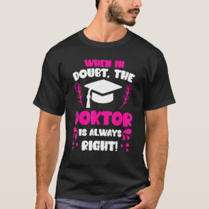 Frau Doktorin hat immer Recht Doktortitel Doktorti T-Shirt