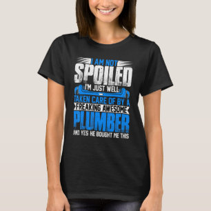 Frau eines Klempners Ich bin nicht verwöhnt, ich T-Shirt