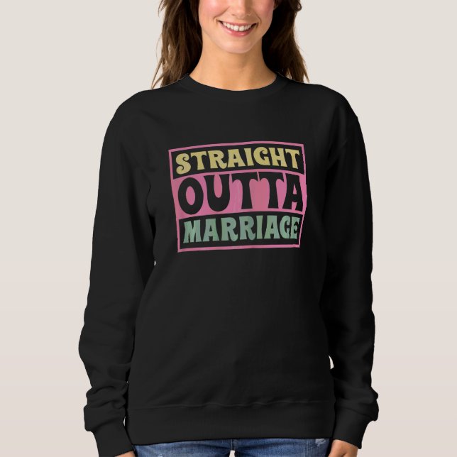 Frau Gerade raus aus der Ehe  Scheidung  Endlich g Sweatshirt (Vorderseite)