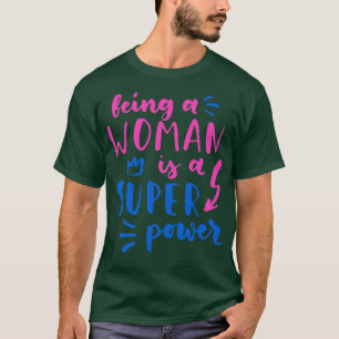 Frau zu sein ist eine Superkraft Feminismus Frauen T-Shirt