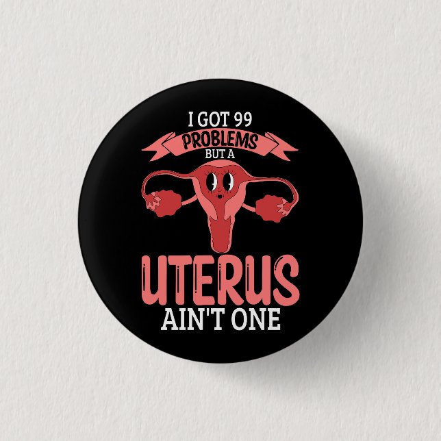 Frauen 99 Probleme, aber ein Uterus Ain_t One Hyst Button (Vorderseite)