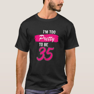 Frauen am 35. Geburtstag bin ich zu Hübsch, um 35 T-Shirt