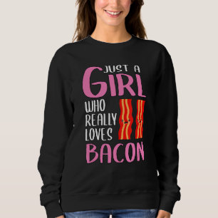 Frauen Bacon Just A Girl, die wirklich Lieben Baco Sweatshirt